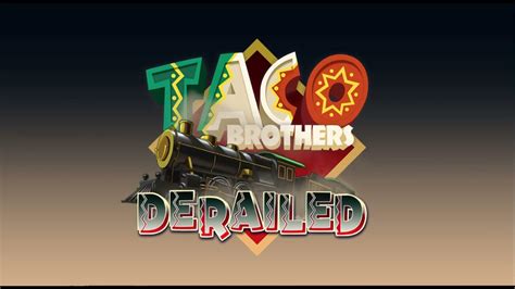 Taco Brothers Derailed betsul